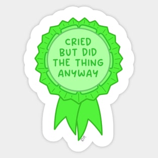 Cried but did the thing anyway green ~ Badge of honor Sticker